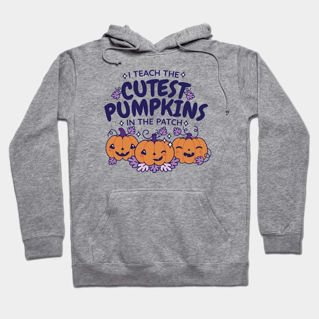 I Teach the Cutest Pumpkins in the Patch // Cute Teacher Halloween Hoodie by SLAG_Creative